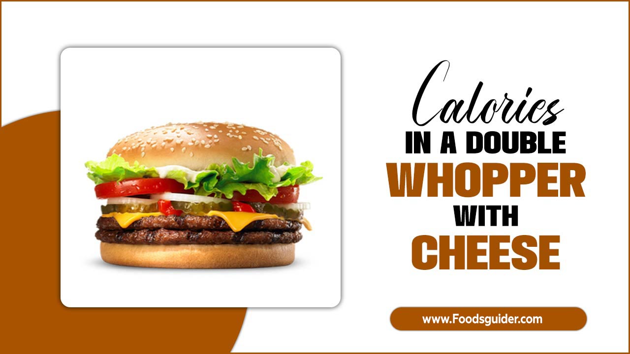 Calories In A Double Whopper With Cheese