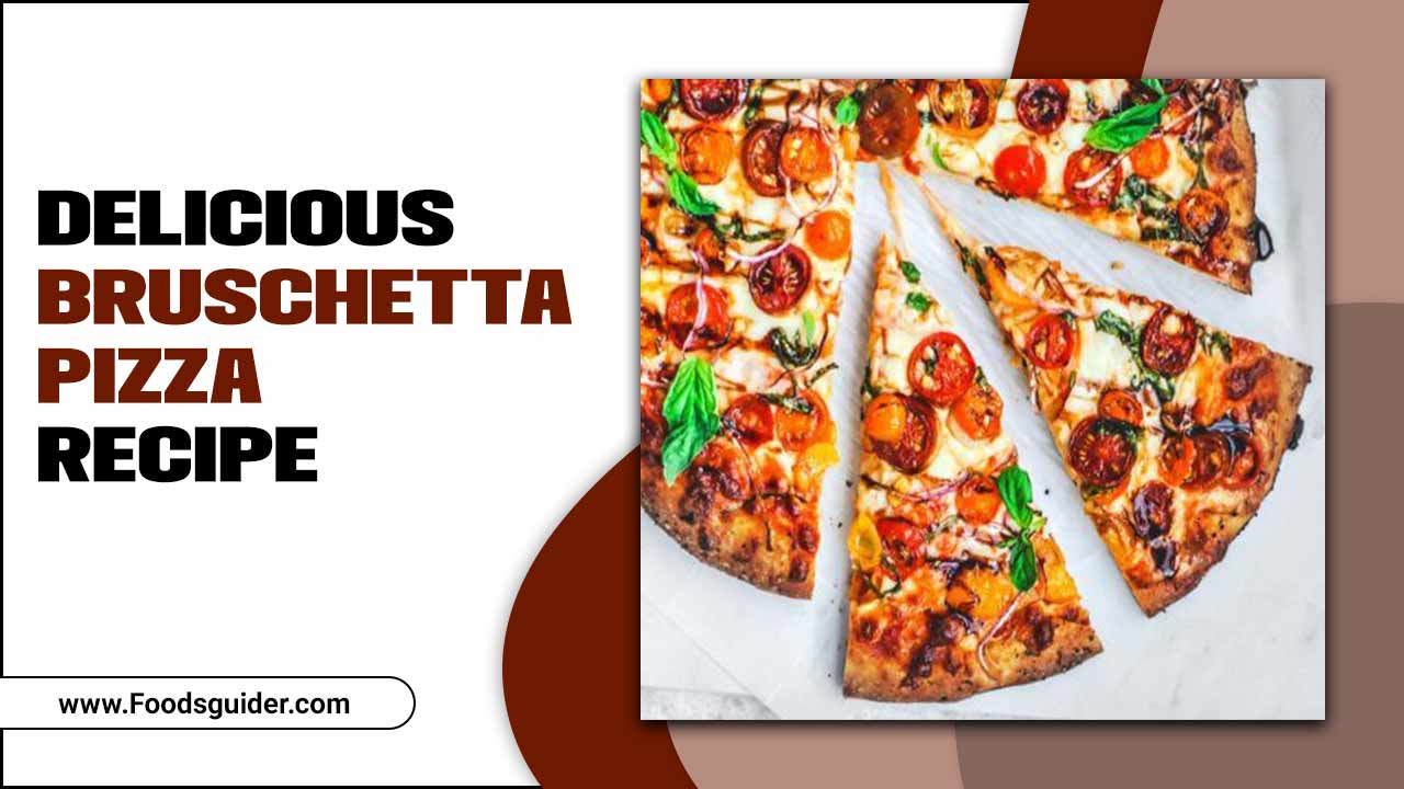 Delicious Bruschetta Pizza Recipe