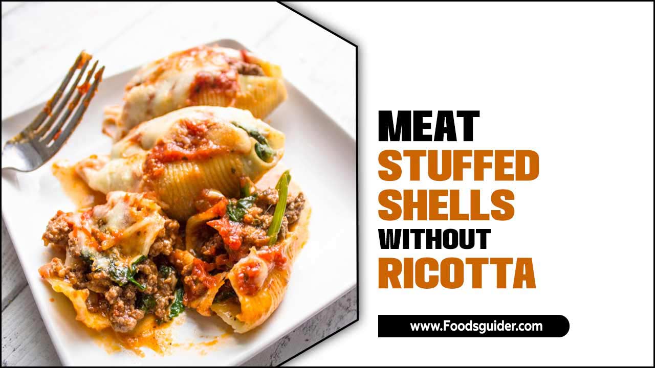 Meat Stuffed Shells Without Ricotta