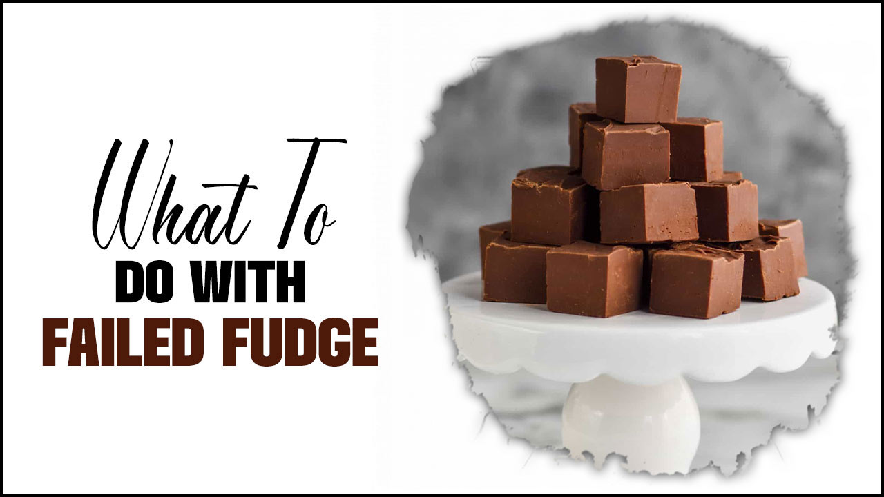What To Do With Failed Fudge