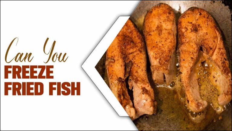 Can You Freeze Fried Fish
