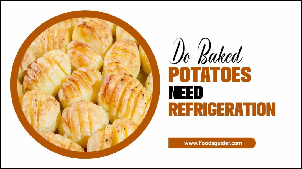 Do Baked Potatoes Need Refrigeration