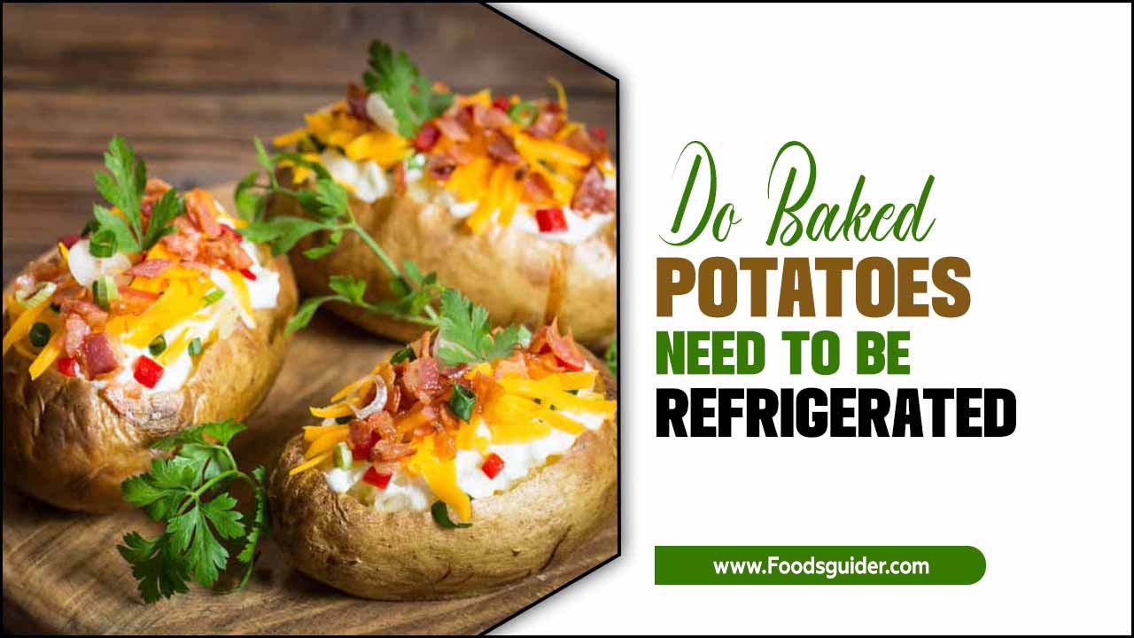 Do Baked Potatoes Need To Be Refrigerated