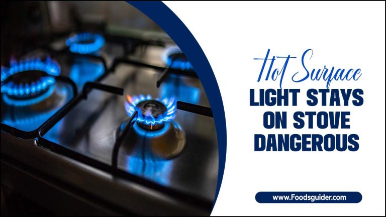Hot Surface Light Stays On Stove Dangerous