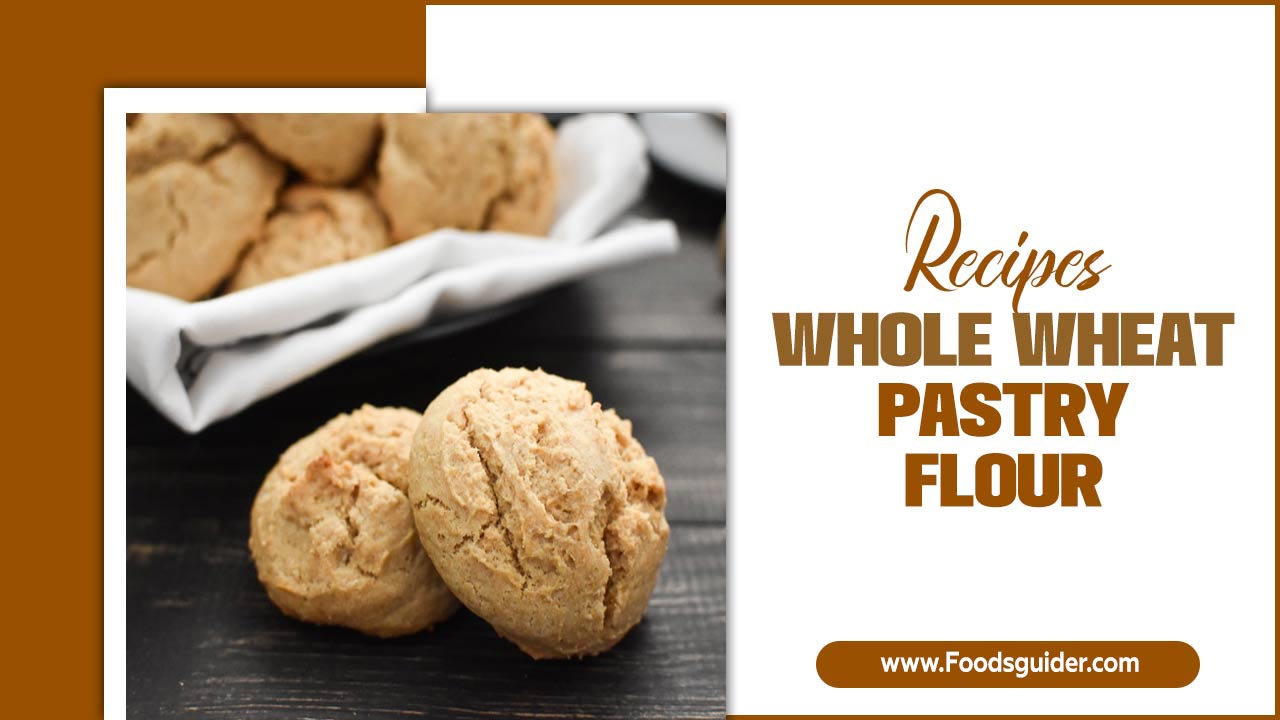 Recipes Whole Wheat Pastry Flour