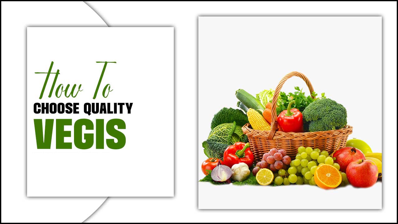 How To Choose Quality Vegis